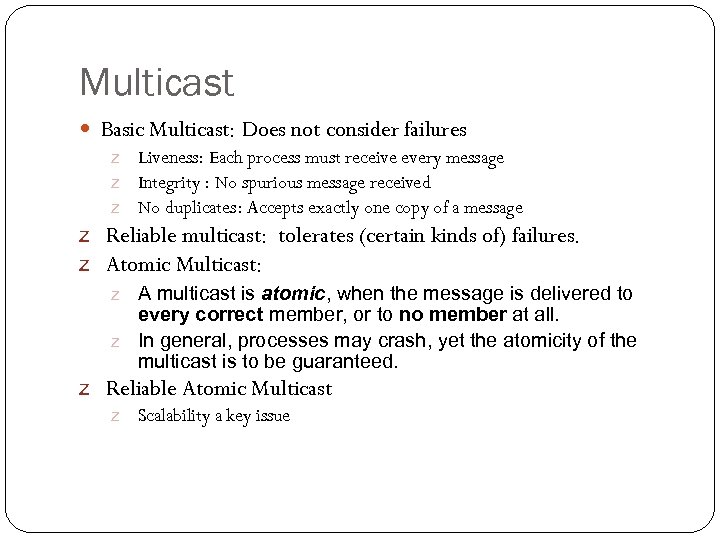 Multicast Basic Multicast: Does not consider failures z Liveness: Each process must receive every