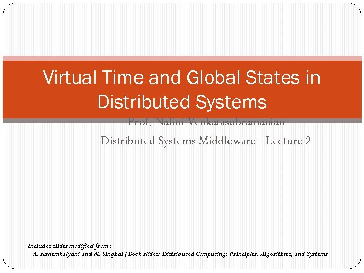 Virtual Time and Global States in Distributed Systems Prof. Nalini Venkatasubramanian Distributed Systems Middleware