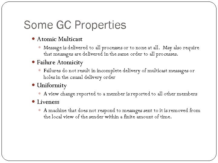 Some GC Properties Atomic Multicast Message is delivered to all processes or to none