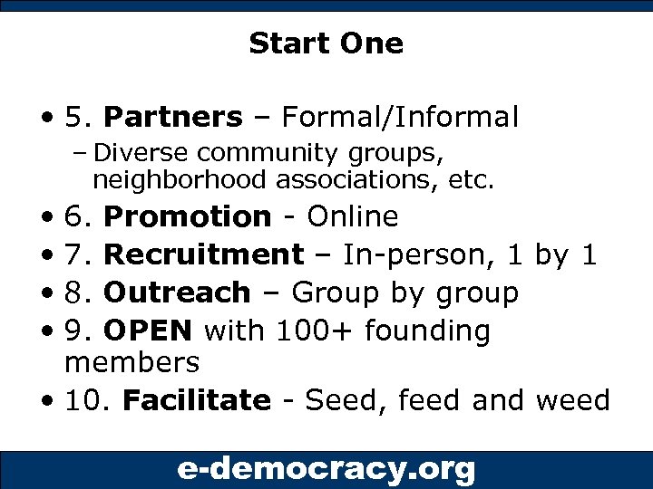 Start One • 5. Partners – Formal/Informal – Diverse community groups, neighborhood associations, etc.