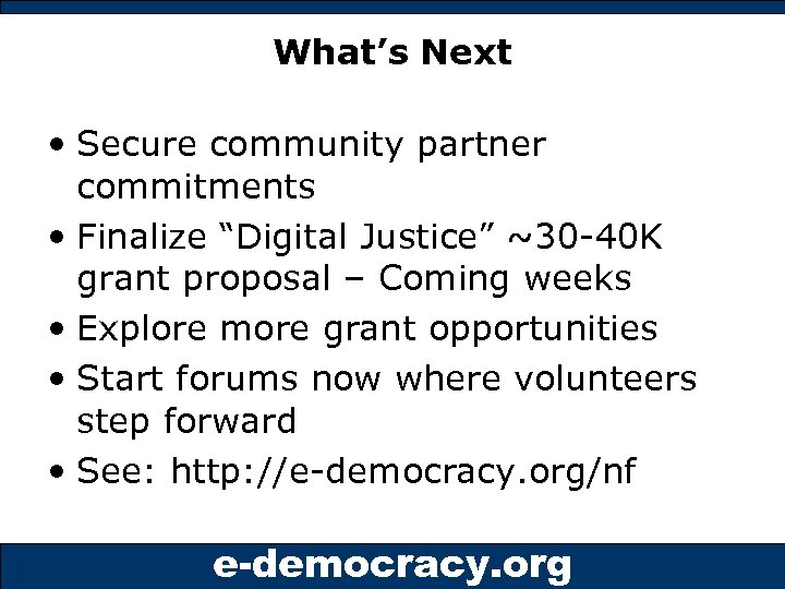 What’s Next • Secure community partner commitments • Finalize “Digital Justice” ~30 -40 K