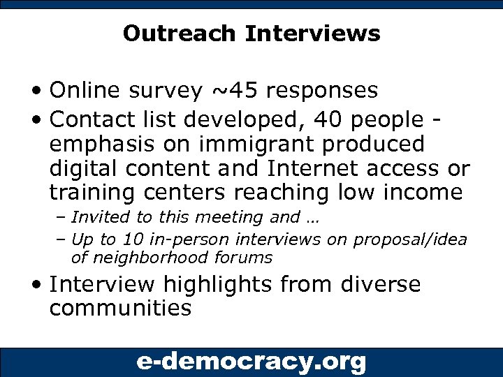 Outreach Interviews • Online survey ~45 responses • Contact list developed, 40 people emphasis