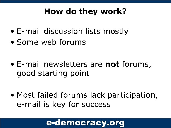 How do they work? • E-mail discussion lists mostly • Some web forums •