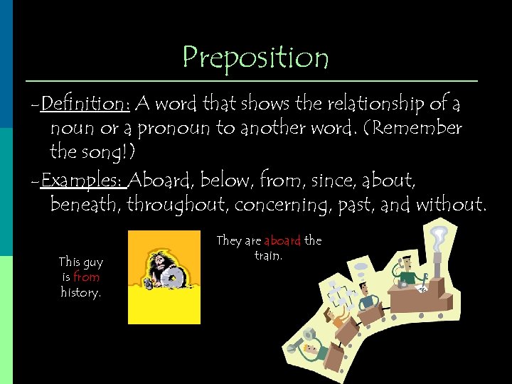 Preposition -Definition: A word that shows the relationship of a noun or a pronoun