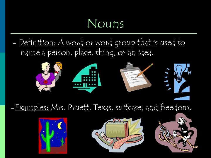 Nouns - Definition: A word or word group that is used to name a