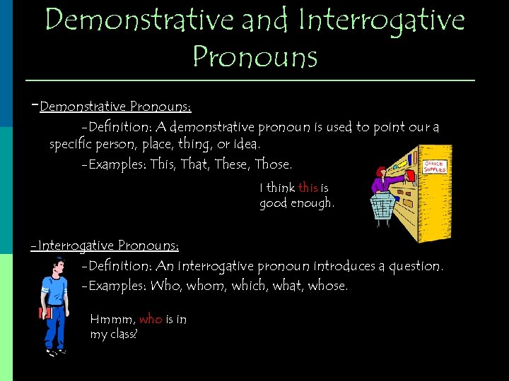 Demonstrative and Interrogative Pronouns -Demonstrative Pronouns: -Definition: A demonstrative pronoun is used to point