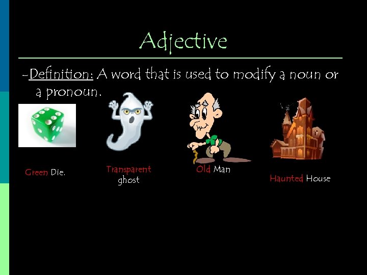 Adjective -Definition: A word that is used to modify a noun or a pronoun.