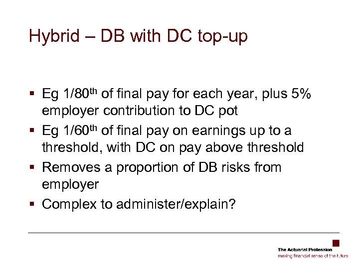 Hybrid – DB with DC top-up § Eg 1/80 th of final pay for