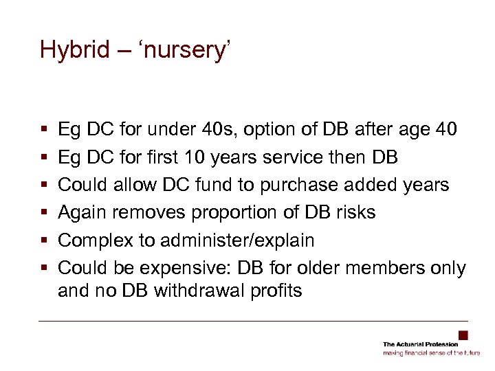 Hybrid – ‘nursery’ § § § Eg DC for under 40 s, option of