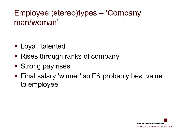 Employee (stereo)types – ‘Company man/woman’ § § Loyal, talented Rises through ranks of company