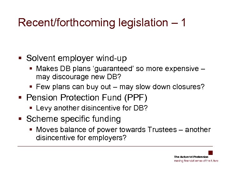 Recent/forthcoming legislation – 1 § Solvent employer wind-up § Makes DB plans ‘guaranteed’ so