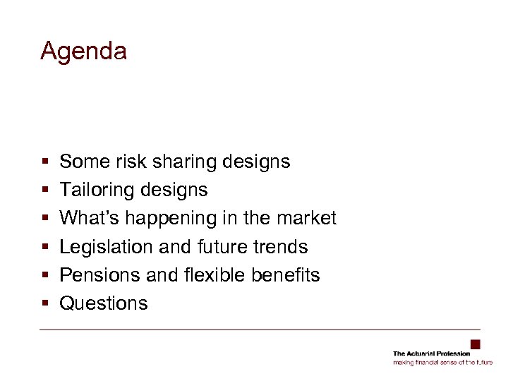 Agenda § § § Some risk sharing designs Tailoring designs What’s happening in the