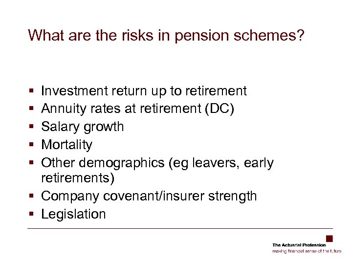 What are the risks in pension schemes? § § § Investment return up to