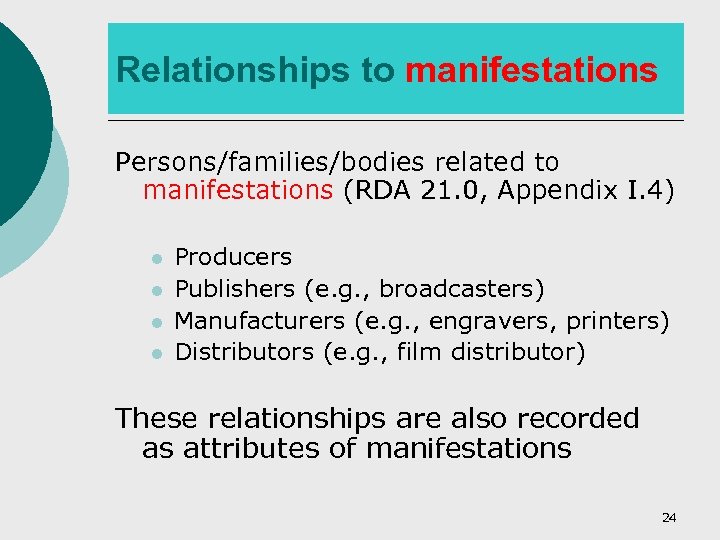 Relationships to manifestations Persons/families/bodies related to manifestations (RDA 21. 0, Appendix I. 4) l