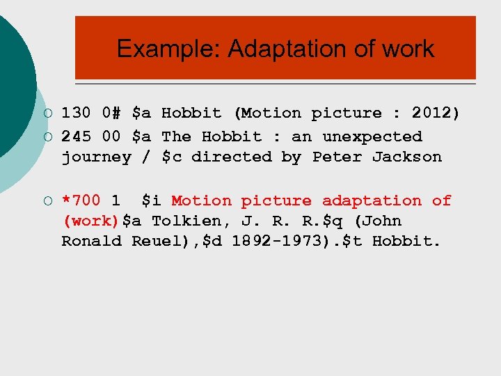 Example: Adaptation of work ¡ ¡ ¡ 130 0# $a Hobbit (Motion picture :
