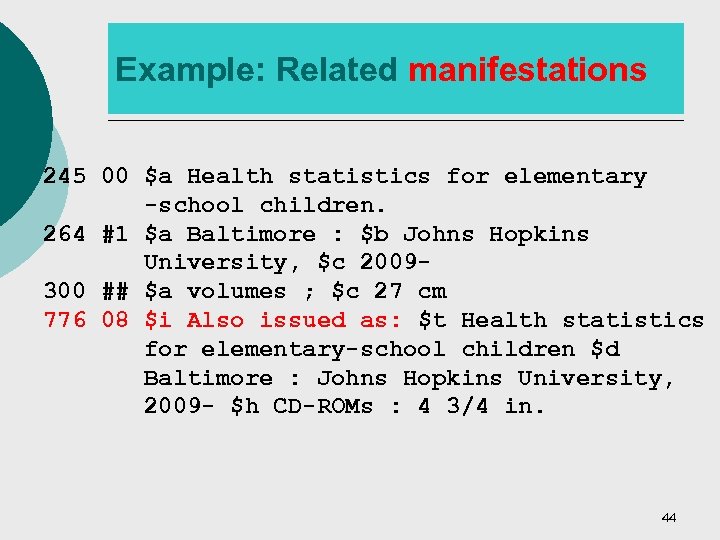Example: Related manifestations 245 00 $a Health statistics for elementary -school children. 264 #1