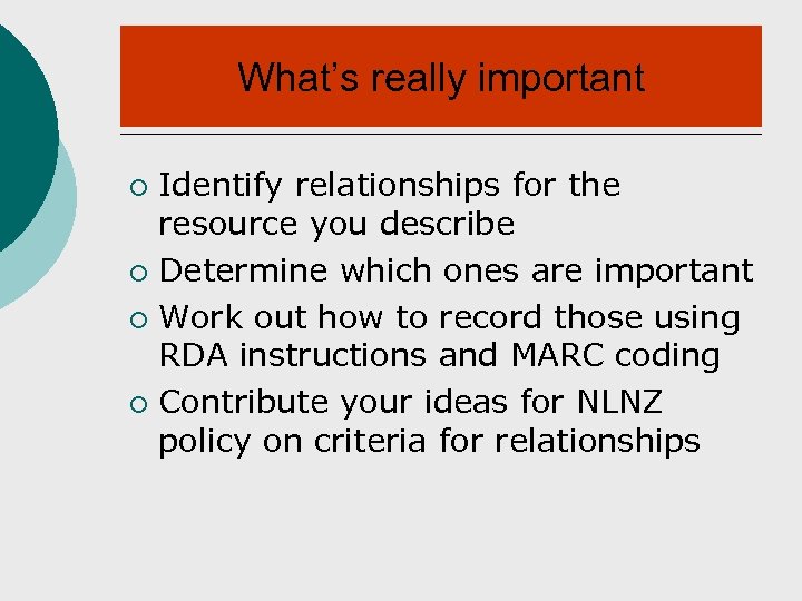 What’s really important Identify relationships for the resource you describe ¡ Determine which ones