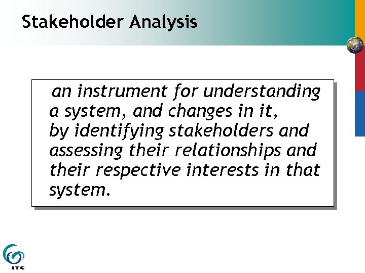 Stakeholder Analysis an instrument for understanding a system, and changes in it, by identifying