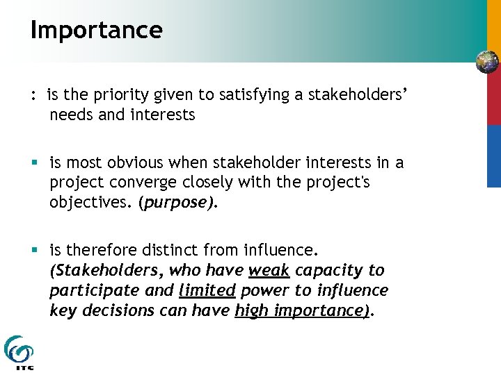 Importance : is the priority given to satisfying a stakeholders’ needs and interests §