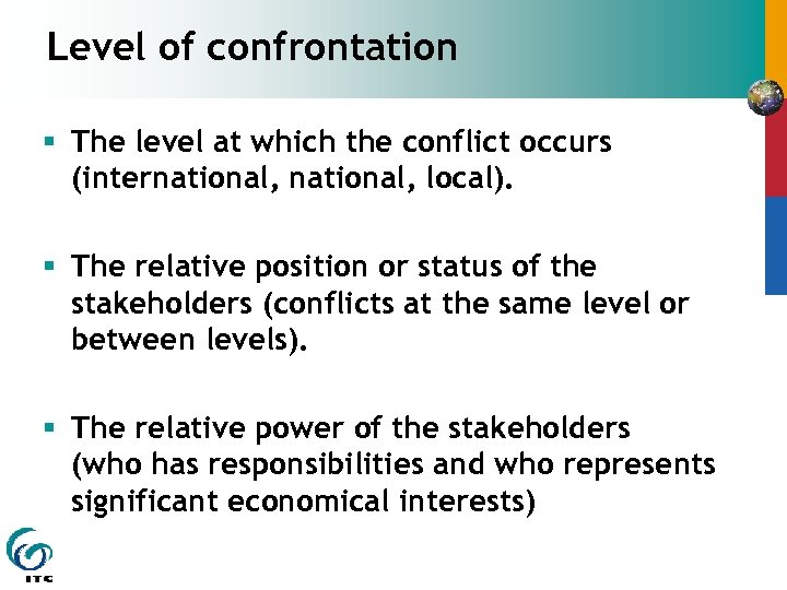 Level of confrontation § The level at which the conflict occurs (international, local). §
