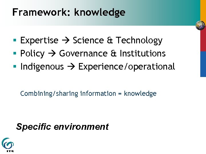 Framework: knowledge § Expertise Science & Technology § Policy Governance & Institutions § Indigenous