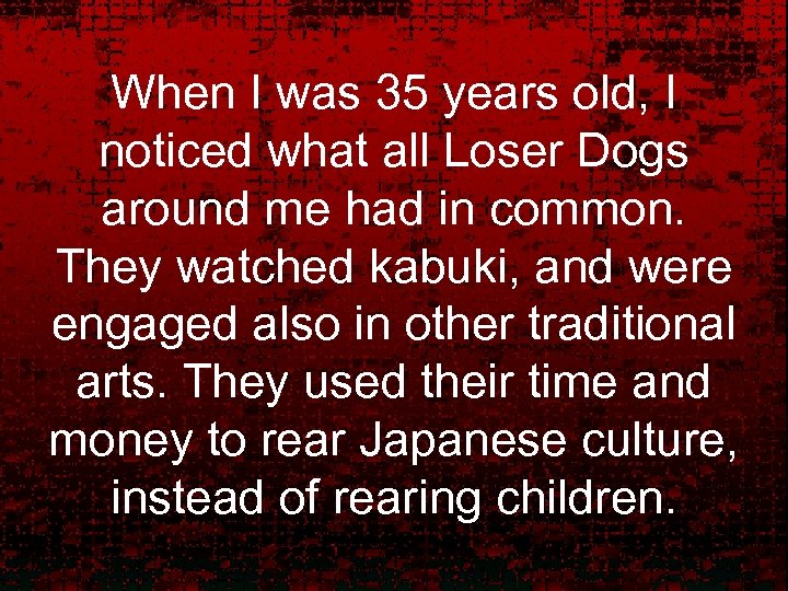 When I was 35 years old, I noticed what all Loser Dogs around me
