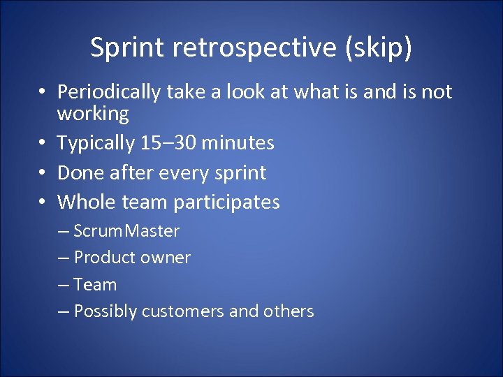 Sprint retrospective (skip) • Periodically take a look at what is and is not