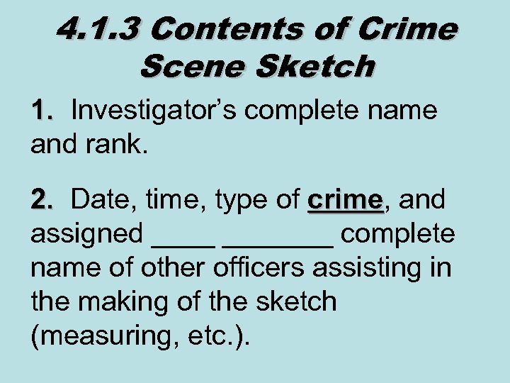 4. 1. 3 Contents of Crime Scene Sketch 1. Investigator’s complete name and rank.