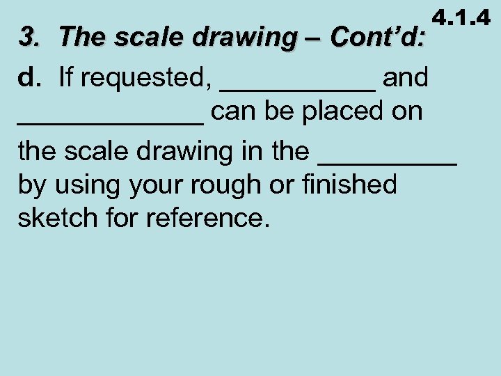 4. 1. 4 3. The scale drawing – Cont’d: d. If requested, _____ and