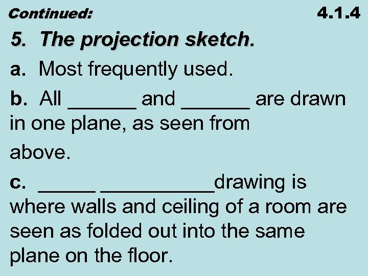 Continued: 4. 1. 4 5. The projection sketch. a. Most frequently used. b. All