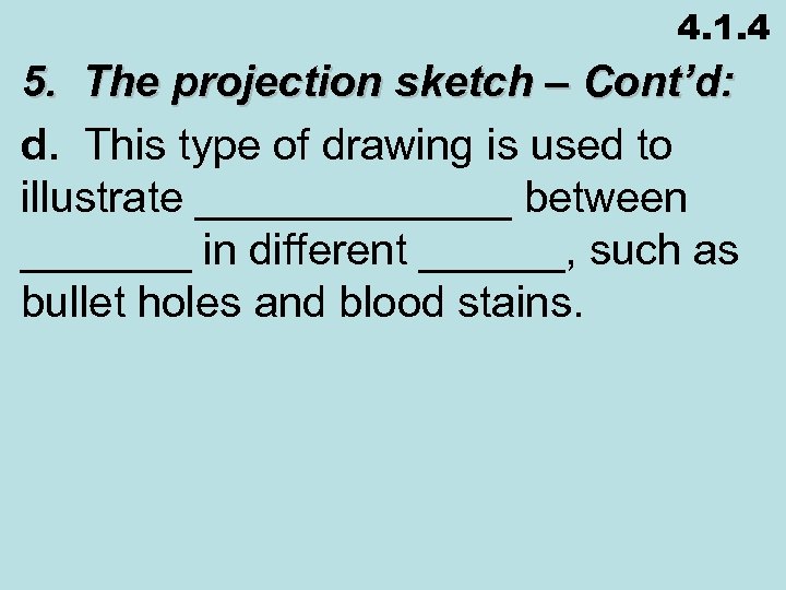 4. 1. 4 5. The projection sketch – Cont’d: d. This type of drawing