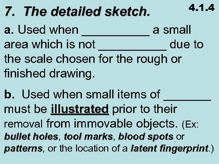 7. The detailed sketch. 4. 1. 4 a. Used when _____ a small area