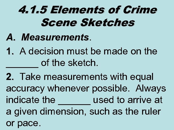 4. 1. 5 Elements of Crime Scene Sketches A. Measurements 1. A decision must