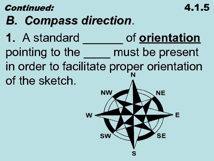 Continued: 4. 1. 5 B. Compass direction 1. A standard ______ of orientation pointing