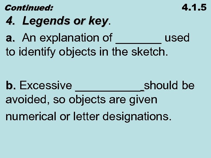 Continued: 4. 1. 5 4. Legends or key a. An explanation of _______ used