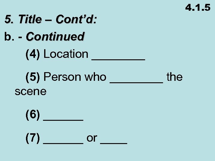 5. Title – Cont’d: b. - Continued (4) Location ____ (5) Person who ____