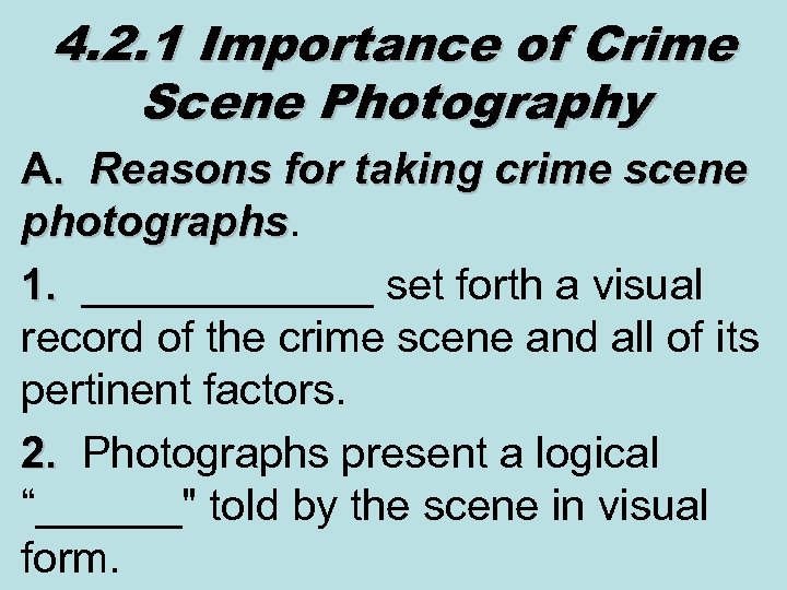 4. 2. 1 Importance of Crime Scene Photography A. Reasons for taking crime scene