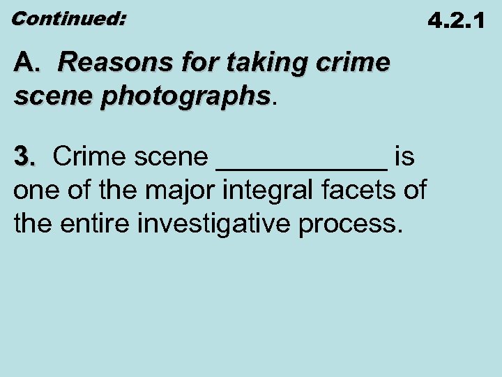 Continued: A. Reasons for taking crime scene photographs 3. Crime scene ______ is one