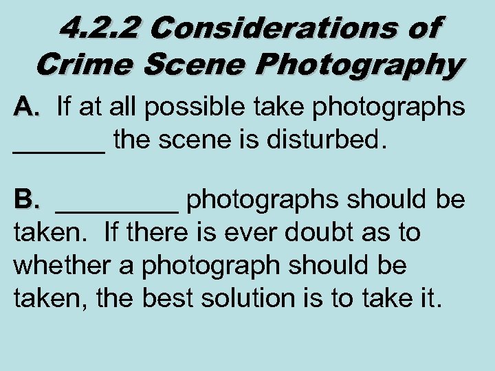 4. 2. 2 Considerations of Crime Scene Photography A. If at all possible take