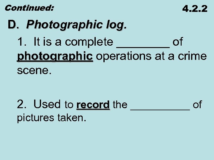 Continued: 4. 2. 2 D. Photographic log. 1. It is a complete ____ of