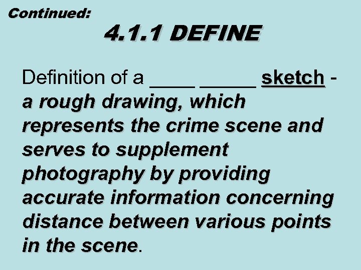 Continued: 4. 1. 1 DEFINE Definition of a _____ sketch a rough drawing, which