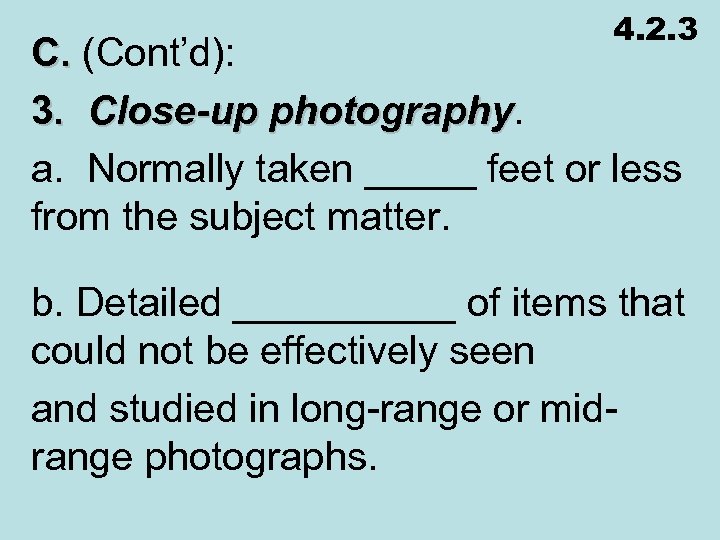 4. 2. 3 C. (Cont’d): 3. Close-up photography a. Normally taken _____ feet or