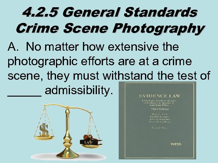 4. 2. 5 General Standards Crime Scene Photography A. No matter how extensive the