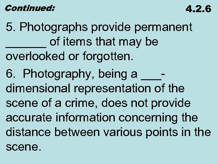 Continued: 4. 2. 6 5. Photographs provide permanent ______ of items that may be