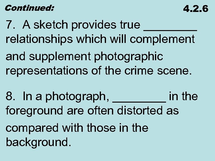 Continued: 4. 2. 6 7. A sketch provides true ____ relationships which will complement