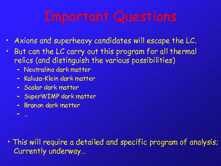 Important Questions • Axions and superheavy candidates will escape the LC. • But can
