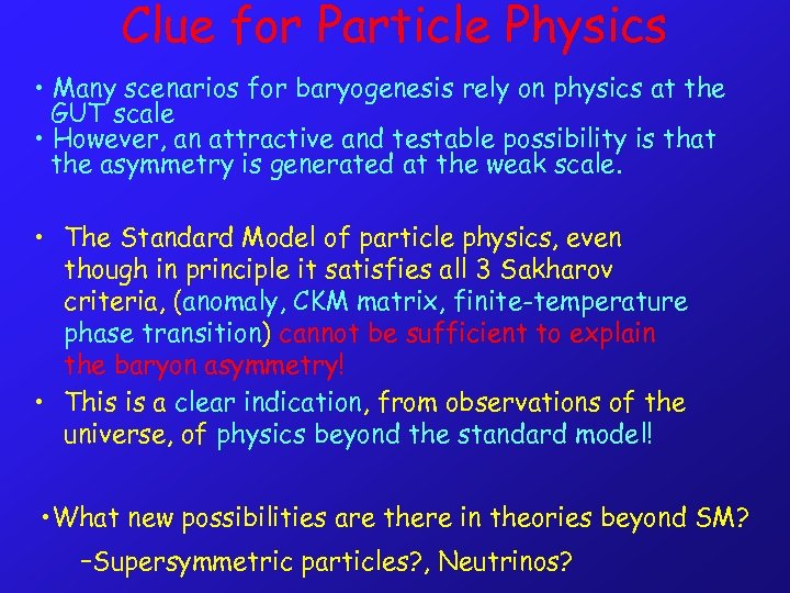 Clue for Particle Physics • Many scenarios for baryogenesis rely on physics at the