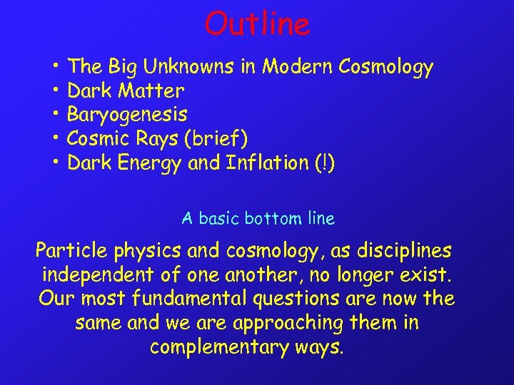 Outline • The Big Unknowns in Modern Cosmology • Dark Matter • Baryogenesis •