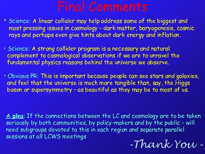 Final Comments • Science: A linear collider may help address some of the biggest