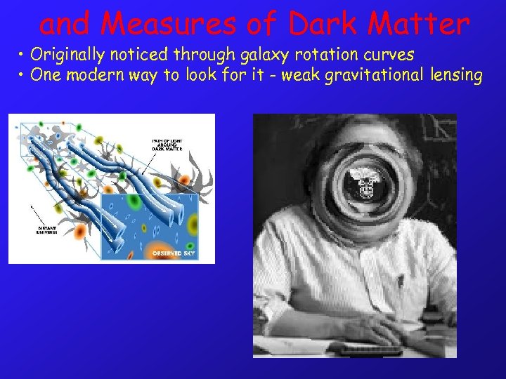 and Measures of Dark Matter • Originally noticed through galaxy rotation curves • One